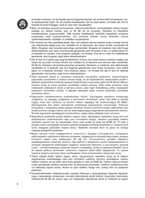 Page 66
använder maskinen, för att skydda dig mot flygande föremål, och använd alltid hörselskydd, t.ex.
en ljudisolerande hjälm, för att undvika hörselskador. Om du skall arbeta i områden där risk för
fallande föremål föreligger, skall du även bära skyddshjälm.
•Melu voi aiheuttaa pysyviä kuulovaurioita. Jatkuvan päivittäisen normaalikäytön aikana koneen
käyttäjä voi altistua melulle, joka on 85 dB (A) tai suurempi. Käyttäjän on käytettävä
henkilökohtaisia suojavarusteita. Pidä konetta käyttäessäsi lentäviltä...