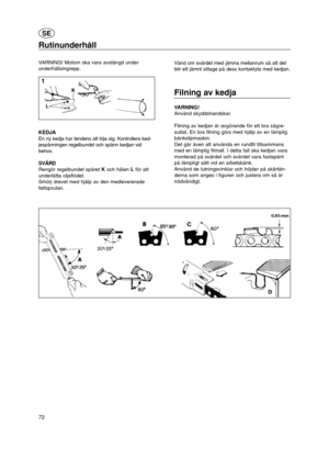 Page 1172
Rutinunderhåll
VARNING! Motorn ska vara avstängd under
underhållsingrepp.
KEDJA
En ny kedja har tendens att töja sig. Kontrollera ked-
jespänningen regelbundet och spänn kedjan vid
behov.
SVÄRD
Rengör regelbundet spåretKoch hålen Lför att
underlätta oljeflödet.
Smörj drevet med hjälp av den medlevererade
fettsprutan.Vänd om svärdet med jämna mellanrum så att det
blir ett jämnt slitage på dess kontaktyta med kedjan.
Filning av kedja
VARNING!
Använd skyddshandskar.
Filning av kedjan är avgörande för ett...