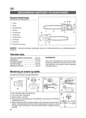 Page 2182
D B
5
Montering af sværd og kæde
NB: BÆR ALTID BESKYTTELSESHANDSKER..
G
43
DK
Generel beskrivelseIDENTIFIKATION AF  KOMPONENTER
1. Sværd
2. Kæde
3. Olietankdæksel
4. Olietank
5. Låsemøtrikker
6. Kædeskærm
7. Kædestrammer
8. Låseflange
9. Låseskruer
10. Ringmøtrik til justering
BEMÆRK:  Vedrørende yderligere oplysninger henvises til sikkerhedsforskrifterne og vedligeholdelsesanvi-
sningerne.
BESKÆREKNIV MONTERET PÅ BUSKRYDDER
Tekniske data
Vægt uden brændstof, sværd og kæde0.75 kg
Kædedeling...