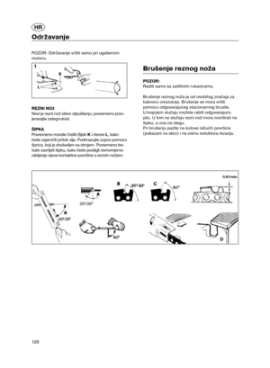 Page 59120
Održavanje
POZOR: Održavanje vršiti samo pri ugašenom
motoru.
REZNI NOž
Novi je rezni nož sklon otpuštanju; povremeno prov-
jeravajte zategnutost. 
ŠIPKA
Povremeno morate čistiti žlijeb Ki otvore L, kako
biste zajamčili pritok ulja. Podmazujte zupce pomo
ću
šprica, koji je dostavljen sa strojem. Povremeno tre-
bate zavrtjeti šipku, kako biste postigli ravnomjerno
rabljenje njene kontaktne površine s reznim nožem. 
Brušenje reznog noža
POZOR: 
Raditi samo sa zaštitnim rukavicama. 
Brušenje reznog noža...