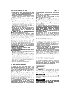 Page 5– rennen Sie nicht, gehen Sie immer vorsichtig voranund achten Sie auf die Bodenunebenheiten undauf die Anwesenheit eventueller Hindernisse.– Arbeiten Sie nicht allein, oder an entlegenen Orten,um Erste Hilfe bei eventuellen Unfällen schnellanfordern zu können.4) Beim Anlassen des Motors die Maschine festdrücken:  – den Motor erst mindestens 3 Meter vomBefüllungsort entfernt starten; – versichern Sie sich, dass sich in Maschinen-reichweite keine anderen Personen befinden;– Schalldämpfer und demnach auch...