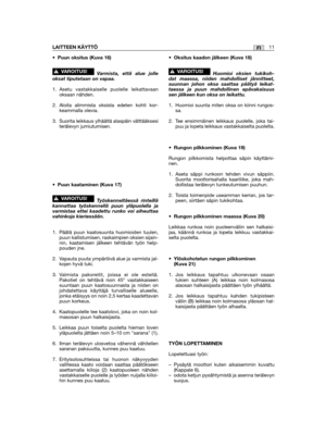 Page 11•Puun oksitus (Kuva 16)
Varmista, että alue jolleoksat tiputetaan on vapaa.
1. Asetu vastakkaiselle puolelle leikattavaanoksaan nähden.
2. Aloita alimmista oksista edeten kohti kor-keammalla olevia.
3. Suorita leikkaus ylhäältä alaspäin välttääksesiterälevyn jumiutumisen.
•Puun kaataminen (Kuva 17)
Työskenneltäessä rinteilläkannattaa työskennellä puun yläpuolella javarmistaa ettei kaadettu runko voi aiheuttaavahinkoja kieriessään.
1. Päätä puun kaatosuunta huomioiden tuulen,puun kallistumisen,...