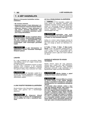 Page 10HU
Mások és környezete tiszteletben tartásaérdekében:
– Ne zavarjon másokat.
– Szigorúan kövesse a helyi előírásokat a le-vágott növényzet megsemmisítését illetően.
– Szigorúan kövesse a helyi előírásokat azolaj, benzin, elromlott alkatrészek, vagybármilyen, a környzetet jelentősen szenn-yező anyag tekintetében.
Hordjon megfelelő öltöze-tet munka közben. Viszonteladója felvilágosí-tást tud nyújtani a legmegfelelőbb bale-setvédelmi eszközök tekintetében, melyek amunkavégzés alatti biztonságát...