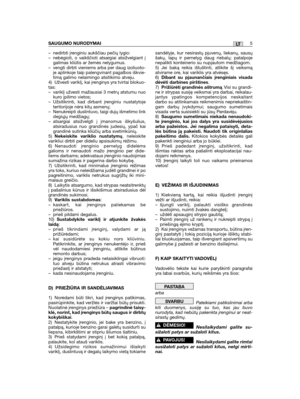 Page 5– nedirbti įrenginiu aukščiau pečių lygio:– nebėgioti, o vaikščioti atsargiai atsižvelgiant įgalimas kliūtis ar žemės nelygumus.– vengti dirbti vieniems arba per daug izoliuoto-je aplinkoje taip palengvinant pagalbos iškvie-timą galimo nelaimingo atsitikimo atveju.4) Užvesti variklį, kai įrenginys yra tvirtai blokuo-tas: – variklį užvesti mažiausiai 3 metrų atstumu nuokuro įpilimo vietos;– Užsitikrinti, kad dirbant įrenginiu nustatytojeteritorijoje nėra kitų asmenų;– Nenukreipti duslintuvo, taigi dujų...