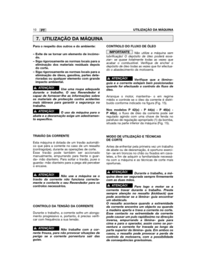 Page 10PT
Para o respeito dos outros e do ambiente:
– Evite de se tornar um elemento de incómo-do.
– Siga rigorosamente as normas locais para aeliminação dos materiais residuais depoisdo corte.
– Siga rigorosamente as normas locais para aeliminação de óleos, gasolina, partes dete-rioradas ou qualquer elemento com grandeimpacto ambiental.
Use uma roupa adequadadurante o trabalho. O seu Revendedor écapaz de fornecer–lhe as informações sobreos materiais de protecção contra acidentesmais idóneos para garantir a...