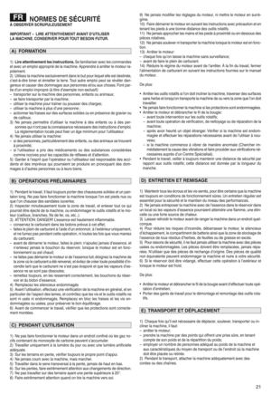 Page 23NORMES DESCURI TÀOBSER VERSCR UPULEUSEMENT
IMPORT ANT}LIRE ATTENTIVEMEN TAVANT D|UTILIS ER
LAMACH INEyC ONSER VERPOURTOUT BESOIN čğUTURy
1)Lire atten tivement lesinstru ctions ySe famil iariseravec lescomm ande s
etave cun emplo iapproprié delamach ineh Apprendre àarrê terlemo teur ra i
pid ementh
2) Util isez lamachi neexclusivem entdan sle but pour leque le lle est destiné ee
c'es tià idire biner etémi etter laterre hTo ut autre emplo ipeut serévé lerdan i
gereu xet causer des dommages auxperso...