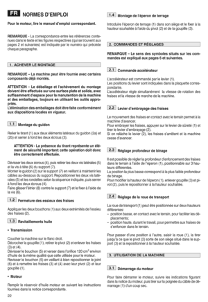 Page 24NORMES D|EMPLOI
Pour lemoteu rwlire lemanuel d|empl oicorrespond anty
REMARQUE iLa corres pondance entre lesréférences contei
nues dans le text eet les figur esresp ectives (quisetrouv entaux
pages 2et suivan tes)es tin diqué epar lenuméro quiprécède
chaque paragra pheh
REMA RQUE }La machi nepeu têtre fournie aveccer tains
compo sants dé jàmonté sy
ATTENT ION}Le déballa geet l'achèveme ntdu mont age
doive ntêtre effec tuéssurunesurface plateetsolidew avec
suffisamment d|espa cepour la m an utenti...