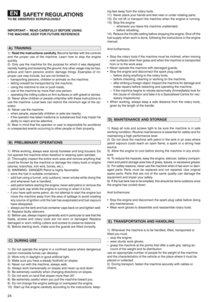 Page 26SA\bETYREGUL ATIONSTO BE OBS ERV EDSCRUPU LOUSLY
IM PORT ANT rREAD CARE\bULLYBE\b ORE USING
THEMACH INEp KEEP \bOR \bUTU RE RE\bERENCE
1) Rea dthe instru ctions carefullyp Become familiar withthecontrols
an d the proper useofthe mac hinem Le arn how to stop theengin e
quicklym
2) Only use the mac hine forthe purpose forwhich itwa sdesigned j
namelyhoeing andloosening thegroundm Anyothe rus age may behaz n
ard ousan dha rm persons and/ordamage things mExamples ofimn
proper usemay includ ejbut arenot...