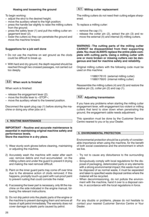 Page 28Hoeingand loose ning theground
Tobegi nworkingl
– adj ust the stru tto the desired heightk
–move theauxiliary wheeltothe high positionk
–press theha ndle barslight lyto raise th e millin gcutter s
from thegrou ndk
– press thesafety lever(1)and pullthemilling cutter enn
gagem entlever (2)m
–lowerthe cutt erssothey canpenetra teth e ground and
move themach ineforwardm
Sugge stions forajob well done
•Do not use the machine onwet grou nd as the clods
could bedifficu ltto brea kup m
•W ith hard and drygroun...