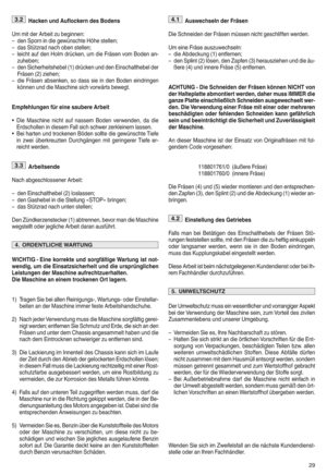 Page 31Hacken und Auf loc kern des Bodens
U m mit der Arbe itzu beginne ng
pden Sporn indie gewünsc hteHöhe stellenf
pdas Stützra dna ch obe nstelle nf
p leicht auf den Holm drücke neum die șüräsen vomBoden ani
zuh eb enf
pden Sicherheits hebel (1)drü cken und den Einsch althebel der
șüräse n(2) zieh enf
pdie șüräsen absenke neso dass sie inden Boden eindring en
kö nn en und dieMaschin esich vorwärts bewegth
Empf ehlungen fsreinesa ubere Arbeit
qDi e Maschi nenicht aufnasse mBoden verwe ndene dadie
Erdsch...