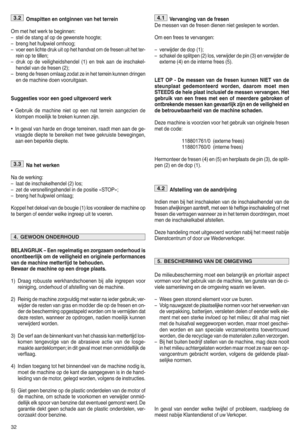 Page 34Omsp itten en ontginnen vanhetterrein
Om met het werkte beginnen g
pstel destang afo p de gewens tehoogtef
pbren ghet hulpwiel omhoogf
pvoer eenlich tedruk uitop het han dvat om defresen uithet teri
re in op tetillen f
pdruk op de ve iligheidshen del(1 )en trek aan deinscha keli
hen del van de fres en(2)f
pbren gde fre se nomlaag zodatzeinhet terrein kunnen dringen
ende mac hine doen vooru itga anh
Suggestie svoor eengoe duit gev oerd werk
qGe bru ikde machi neniet op een nat terrein aangezien de
klomp...