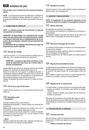 Page 36NORMA SDE USO
Par ael motor wleer elmanual deinst rucciones corre spon z
diente y
NOTA iL a corre spondencia entrelasrefe renc iasconte nidas en
el tex toylas res pectivas figuras (ubicada enlapágina 2ysii
gu ien tes) está indica dapor elnúmero queprecede cadaparái
grafoh
NOTA zLa máquina puedesersumini stradacon algunos
compo nentesya monta dosy
ATENC IÓNzEl desemba lajeyel cumplimiento delmontaje
deben serefectuado sso bre unasuper ficiepla naysólidaw
con espa ciosuficiente para el d es plazamiento...