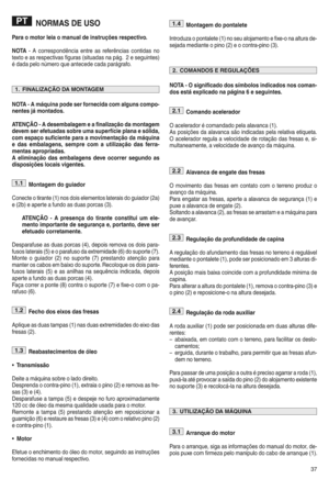 Page 39NORMAS DEUSO
Par ao mo tor lei ao m anu alde inst ruções respectivoy
NOTA nA co rrespo ndê nci a ent re as referências contidasno
te xto eas respect iva sfigu ras(situadas napágm 2eseguintes)
é dada pelo ndm ero que ante cede cadaparágrafom
NOT AzA má quina pod ese rfor necida comalguns compoz
nentes jámontado sy
ATE N& ÃO zA desem balagem eafinali zaçãoda montag em
devem serefetu adas sobre umasuperfície planaesólida w
com espaç osuf icien te par aamo vime ntaçãoda máquina
e das embal agens wsem preco m...