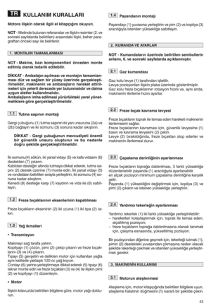 Page 45KULLANIM KURALLA RI
Motora ili şkin olarakilgili elkita pçığını okuyuny
NOTiMeti ndebulunan referanslar veilişkin resimler (2hve
sonraki sayfalarda belirtilen )arasındaki ilişkiebeher parai
graftan önceki sayıile be lirle nirh
NOT zMakine wbazı komp onen tleri önceden monte
edilmişolarak tedarik edileb iliry
DİKKAT zAmbal ajınaçılması ve montajın tamamlan z
masıdsz vesağ lam biryszey szerinde gerçekleşti z
rilmelidirw makin eninve ambalajl arınhareket ettirilz
meleri için yete rliderec edeyer bul unm...