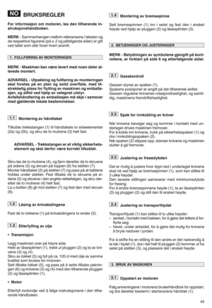 Page 51BRUKSREGL ER
\bor informasjon ommot orenn les den tilhfren deinq
str uksjo nshSn dbokenp
MERK iSamme nheng enmellom refera nsene iteksten og
deres pektive figuren e(på sh2og påf ølgende sider)er gitt
ved tallet som stårforan hvertavsnitth
MERK qMask inenkan vUre levert mednoen deler alq
le rede montertp
ADVARSEL qUtpa kking og fu llffring avmon teringen
skal foretas pSenplan og solid overflaten medtilq
strekk elig plass forflyt ting avmaskinen ogemba llaq
sjenn ogalltid vedhje lpav velegnet utstyrp...