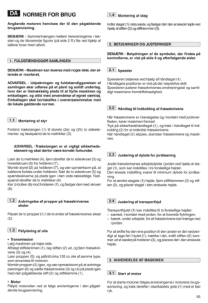 Page 57NORMERčğOR BRUG
Angående motorenhenvises dertilden pågældende
brugsanvisningy
BEM#RK nSammenhængen mellemhenvisningerne itek n
sten ogde tilsvarende figurer(påside 2ffm) fås ved hjælp af
tallene foranhvertafsnitm
BEM#RK zMaskinen kanleveres mednogle delewderalz
lerede ermonterety
ADVARSEL zUdpakningen ogfuldstændiggørelsen af
samlingenskaludføres påetplant ogsolidt underlagw
hvorderertilstrækkelig pladstilat flytte maskinen og
emballagenw ogaltid med anvendelse afegnet værktøjy
Emballagen skalbortskaffes...