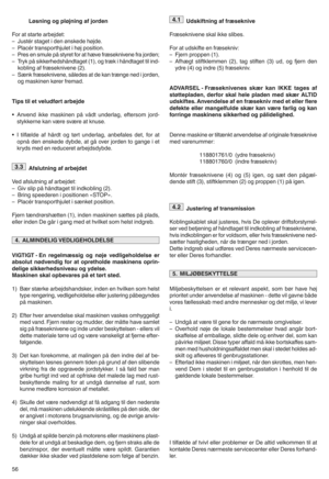 Page 58Løsningogpløjning afjorden
\bor atstarte arbejdetl
–\fustér staget iden bnskede hbjdem
–Placér transporthjulet ihbj positionm
–Pres ensmule påstyret forathæve fræseknivene frajordenk
–Tryk påsikkerhedshåndtaget (1)jogtræk ihåndtaget tilind n
kobling affræseknivene (2)m
–Sænk fræseknivenej såledesatde kan trænge nedijordenj
og maskinen kbrerfremadm
Tipstilet veludført arbejde
•Anvend ikkemaskinen påvådt underlagj eftersomjordn
stykkerne kanvære svære atknusem
•Itilfælde afhårdt ogtbrt underlagj anbefales...