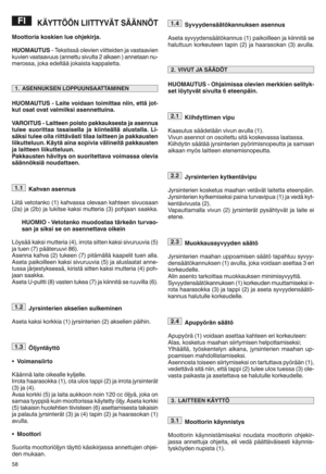 Page 60KÄYTTÖÖN LIITTYVÄT SÄÄNNÖT
Moot toria kos kien lueohjekirj ay
HUOMA UTUSnTekstis säole vienvii tteiden java sta avien
ku vien vastaavu us(anne ttu sivulta 2alk aen )a nn etaan nun
merossa jjoka edeltää jokaist a kappalettam
HUOMA UTUSzLa ite voidaa ntoi mittaa niin wettä jotz
kut osat ovat val miiksi asenne ttuinay
VAROITUSzLai tteen poisto pakkaukses tajaasenn us
tulee suorit taa tasai sel laja kiinte älläalusta llayLi z
säksi tulee olla riittävästi tilaalaitteen ja pakkaus ten
liikut teluu nyKäytä aina...