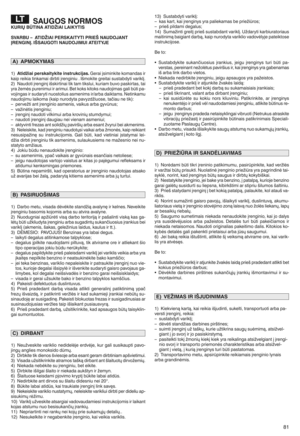 Page 83SAUGOSNO RM OSKURIŲBŪ TINA ATIDŽIAILAIKYT IS
SVAR BU r ATI DŽIAI PERSKA ITYTI PRIEŠ NAUDO \fANT
(REN GIN(p IŠS AUGOT IN AUD O\fIMUI ATEITY\fE
1)Atidm iaipe rsk aitykite instrukcij aspGerai Zsiminkite komandas ir
kaipreikia tink amai dirbti Zrengin iu mIc mokite greita isustabdyti variklZm
2)Naudoti Zren ginZ icskirtinai tiktam tiksluij kuriam buvopaskirtas jtai
yra iemUs purenimu iir arimu imBet kokskitoks naudojimas galibfti pan
vojin gas irsuda rytinuostoliu sasme nimsir/ arb adaiktam smNetinka mu...