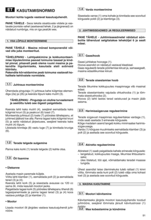 Page 93KASUTAMISNORMID
Mootori kohta luge davasta vatkasutusjuhenditp
PANE TÄH ELEnSe os teksti ssisalduvat eviidete javas n
tavate joonistevahe l(ase tsevad lehekm 2ja järgnevad) on
näidatu dnu mbrigaj mison iga peateki eesm
PANETÄHELE qM as ina mõn edkomponendid võiq
vadoll ajuba monte eri tudp
TÄHEL EPANU qLa hti pakkim inejakokk umon teeriq
mise lõpuleviimine peavad toimuma tasasel jakind q
lalpin nalnpiis avaltpe ab olema ruumi masina japa q
kendite liigutamisek sn ka sut ada alat i sobi vaid
töör iistup...