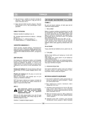 Page 1382. Sap üst kısmını, rondela ve topuzlar aracılı¤ı ile
sabitleyin. Marﬂ dü¤mesinin sa¤ yanında bir
uzantı mevcuttur (res.1).
3. Sapın alt kısmındaki topuzları sıkıﬂtırın. Topuzlar
kilitlendikten sonra, sap yüksekli¤inin ayarı
yapılabilir.
KABLO TUTUCUSU
Kabloları kenetler ile sabitleyin (res. 4).
D:Harekete geçirme/durdurma kablosu + debriyaj
kablosu (*)
E:Gaz kablosu (*) + debriyaj kablosu (*)
F:Elektrik kablosu (*) + varyatör kablosu (*)
VARYATÖR KUMANDASI (*)
Teslim anında, varyatör kablosu,...