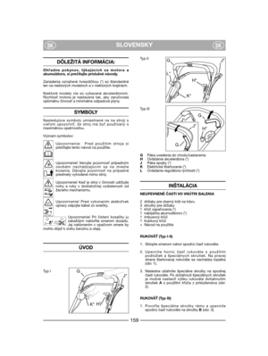 Page 161DÔLEŽITÁ INFORMÁCIA:
Ohadne pokynov, týkajúcich sa motora aakumulátora, si prečítajte príslušné návody.
Zariadenia označené hviezdičkou (*) sú štandardnélen na niektorých modeloch a v niektorých krajinách.
Niektoré modely nie sú vybavené akcelerátorom.Rýchlos motora je nastavená tak, aby zaručovalaoptimálnu činnos a minimálne odpadové plyny.
SYMBOLY
Nasledujúce symboly umiestnené na na stroji scie#om upozorni, že stroj má by používaný smaximálnou opatrnosou.
Význam symbolov:
Upozornenie:  Pred...