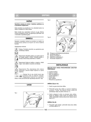 Page 167VAŽNO
Uputstva vezana za motor i bateriju sadržana suu posebnim knjižicama.
Alati označeni sa zvezdicom (*) su standard samo nanekim modelima ili nekoj državi.
Neki modeli nisu opremljeni ručicom za gas. Brzinamotora podešena je tako da garantuje optimalan radi minimalno ispuštanje gasa.
SIMBOLI
Naredno navedeni simboli se koriste na mašini zapodsticanje pažnje sa kojom se mora mašinakoristiti.
Objašnjenje simbola:
Pažnja: Pročitati priručnik sa uputstvima prekorišćenja mašine.
Napomena! Obratite pažnju...