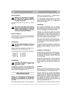 Page 19DANSKDADA
STOP AF MOTOR
Motoren kan være meget varm umiddel-bart efter stop. Rør ikke ved støjdæm-per, cylinder eller køleribber. Dette kanforårsage brandskader.
Slip Start-/Stop-bøjlen G(fig. 9) for at standsemotoren. 
Hvis start-/stop-bøjlen ikke fungererlængere, skal man standse motoren vedat fjerne tændrørskablet fra tændrøret.Indlevér straks plæneklipperen til repa-ration på et autoriseret værksted.
BAGHJULSDRIFT (*)
Slut drivsystemet til ved at trykke koblingsbøjlenind Jmod styret. Kobl...