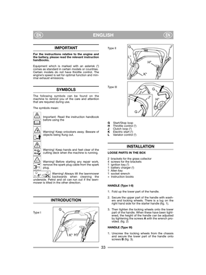 Page 35ENGLISHENEN
IMPORTANT
For the instructions relative to the engine andthe battery, please read the relevant instructionhandbooks.
Equipment which is marked with an asterisk (*)comes as standard in certain models or countries.Certain models do not have throttle control. Theengine’s speed is set for optimal function and min-imal exhaust emissions.
SYMBOLS
The following symbols can be found on themachine to remind you of the care and attentionthat are required during use.
The symbols mean:
Important: Read...