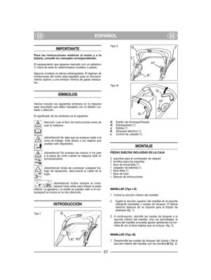 Page 59IMPORTANTE
Para las instrucciones relativas al motor y a labatería, consulte los manuales correspondientes.
El equipamiento que aparece marcado con un asterisco(*) viene de serie en determinados modelos o países.
Algunos modelos no tienen estrangulador. El régimen derevoluciones del motor está regulado para un funciona-miento óptimo y una emisión mínima de gases residua-les.
SÍMBOLOS
Hemos incluido los siguientes símbolos en la máquinapara recordarle que debe manejarla con el debido cui-dado y atención....