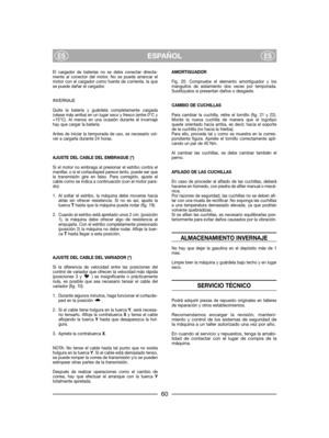 Page 62El cargador de baterías no se debe conectar directa-mente al conector del motor. No se puede arrancar elmotor con el cargador como fuente de corriente, la quese puede dañar el cargador.
INVERNAJE
Quite la batería y guárdela completamente cargada(véase más arriba) en un lugar seco y fresco (entre 0°C y+15°C). Al menos en una ocasión durante el invernajehay que cargar la batería.
Antes de iniciar la temporada de uso, es necesario vol-ver a cargarla durante 24 horas.
AJUSTE DEL CABLE DEL EMBRAGUE (*)
Si el...