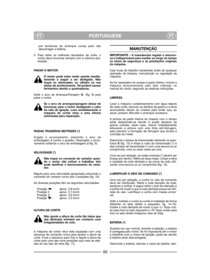 Page 67PORTUGUESEPTPT
pre tentativas de arranque curtas para nãodescarregar a bateria.
5. Para obter os melhores resultados de corte, omotor deve funcionar sempre com a máxima ace-leração.
PARAR O MOTOR
O motor pode estar muito quente imedia-tamente a seguir a ser desligado. Nãotoque no silenciador, no cilindro ou nasaletas de arrefecimento. Tal poderá causarferimentos devido a queimaduras.
Solte o arco de Arranque/Paragem G (fig. 9) paraparar o motor. 
Se o arco de arranque/paragem deixar defuncionar, pare o...