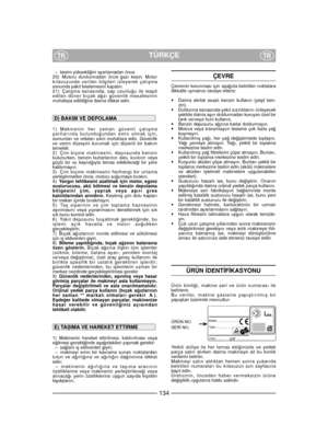 Page 136– kesim yüksekli¤ini ayarlamadan önce.
20) Motoru durdurmadan önce gazı kesin. Motor
kılavuzunda verilen bilgileri izleyerek çalıﬂma
sonunda yakıt beslemesini kapatın.
21) Çalıﬂma esnasında, sap uzunlu¤u ile tespit
edilen döner bıçak a¤zı güvenlik mesafesinin
muhafaza edildi¤ine daima dikkat edin.
1) Makinenin her zaman güvenli çalıﬂma
ﬂartlarında bulundu¤undan emin olmak için,
somunları ve vidaları sıkılı muhafaza edin. Güvenlik
ve verim düzeyini korumak için düzenli bir bakım
temeldir.
2) Çim biçme...