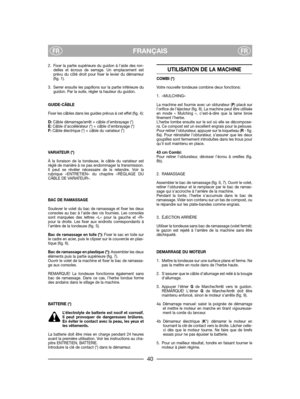 Page 42FRANÇAISFRFR
2. Fixer la partie supérieure du guidon à l’aide des ron-
delles et écrous de serrage. Un emplacement est
prévu du côté droit pour fixer le levier du démarreur
(fig. 1).
3. Serrer ensuite les papillons sur la partie inférieure du
guidon. Par la suite, régler la hauteur du guidon.
GUIDE-CÂBLE
Fixer les câbles dans les guides prévus à cet effet (fig. 4):
D:Câble démarrage/arrêt + câble d’embrayage (*)
E:Câble d’accélérateur (*) + câble d’embrayage (*)
F:Câble électrique (*) + câble du...