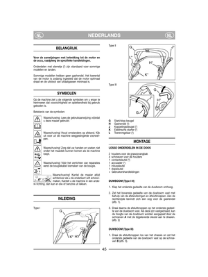 Page 47NEDERLANDSNLNL
BELANGRIJK
Voor de aanwijzingen met betrekking tot de motor ende accu, raadpleeg de specifieke handleidingen.
Onderdelen met sterretje (*) zijn standaard voor sommigemodellen en landen.
Sommige modellen hebben geen gashendel. Het toerentalvan de motor is zodanig ingesteld dat de motor optimaaldraait en de uitstoot van uitlaatgassen minimaal is.
SYMBOLEN
Op de machine ziet u de volgende symbolen om u eraan teherinneren dat voorzichtigheid en oplettendheid bij gebruikgeboden is.
Betekenis...