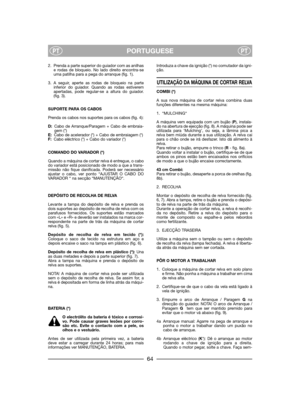 Page 66PORTUGUESEPTPT
2. Prenda a parte superior do guiador com as anilhas
e rodas de bloqueio. No lado direito encontra-se
uma patilha para a pega do arranque (fig. 1).
3. A seguir, aperte as rodas de bloqueio na parte
inferior do guiador. Quando as rodas estiverem
apertadas, pode regular-se a altura do guiador.
(fig. 3).
SUPORTE PARA OS CABOS
Prenda os cabos nos suportes para os cabos (fig. 4): 
D:Cabo de Arranque/Paragem + Cabo de embraia-
gem (*)
E:Cabo de acelerador (*) + Cabo de embraiagem (*)
F:Cabo...