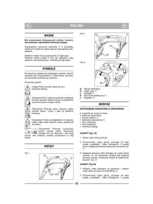 Page 71POLSKIPLPL
WAŻNE
Dla wskazówek dotyczących silnika i baterii,skonsultować odpowiednie instrukcje obsługi.
Wyposażenie oznaczone gwiazdką (*) w przypadkuniektórych modeli lub krajów stanowi wyposażenie stan-dardowe.
Niektóre modele nie są wyposażone w cięgło gazu.Prędkość silnika została w nich tak ustawiona, żebyzapewnić optymalną pracę i minimalną emisję spalin.
SYMBOLE
Na maszynie znajdują się następujące symbole, którychzadaniem jest przypominanie o konieczności zachowa-nia ostrożności podczas jej...