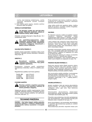 Page 85LIETUVIŠKAILTLT
norite, kad baterija neišsikrautų, variklįvisuomet bandykite užvesti trumpaisintervalais.5. Kad mašina gerai pjautų, leiskite varikliuivisuomet veikti visu greičiu.
VARIKLIO SUSTABDYMAS
Tik išjungtas variklis dar gali būti labaiįkaitęs. Nelieskite duslintuvo, cilindrų araušinimo flanšų. Galite nudegti.
Atleiskite užvedimo/išjungimo kilpą G (pav. 9) irsustabdysite variklį. 
Jei paleidimo/užgesinimo kilpanebeveikia, variklį išjunkite nuo žvakėsnuimdami uždegimo laidą. Nedelsiantatiduokite...