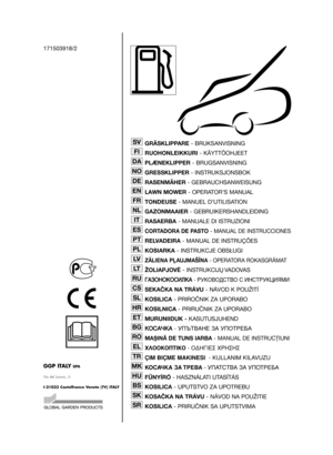 Page 1GGP ITALYSPA
Via del Lavoro, 6
I-31033 Castelfranco Veneto (TV) ITALY
Type171503918/2
GRÄSKLIPPARE - BRUKSANVISNING
RUOHONLEIKKURI - KÄYTTÖOHJEET
PLÆNEKLIPPER - BRUGSANVISNING
GRESSKLIPPER - INSTRUKSJONSBOK
RASENMÄHER- GEBRAUCHSANWEISUNG
LAWN MOWER- OPERATOR’S MANUAL
TONDEUSE- MANUEL D’UTILISATION
GAZONMAAIER- GEBRUIKERSHANDLEIDING
RASAERBA- MANUALE DI ISTRUZIONI
CORTADORA DE PASTO- MANUAL DE INSTRUCCIONES
RELVADEIRA- MANUAL DE INSTRUÇÕES
KOSIARKA - INSTRUKCJE OBSŁUGI
ZĀLIENA PĻAUJMAŠĪNA - OPERATORA...