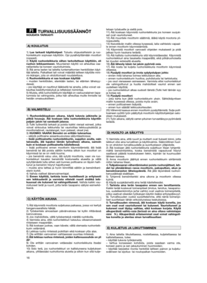 Page 1816
TURVALLISUUSSÄÄNNÖTNOUDATA TARKASTI
1) Lue tarkasti käyttöohjeet: Tutustu ohjauslaitteisiin ja ruo-
honleikkurin sopivaan käyttöön. Opi pysähdyttämään moottori
nopeasti. 
2) Käytä ruohonleikkuria siihen tarkoitettuun käyttöön, eli
ruohon leikkaamiseen. Muunlainen käyttö voi aiheuttaa vaa-
ratilanteita tai koneen vaurioituimista. 
3) Älä anna lasten tai laitetta tuntemattomien henkilöiden käyt-
tää laitetta. Paikalliset lait voivat määrätä laitteen käytölle mini-
mi-ikärajan, jota on ehdottomasti...