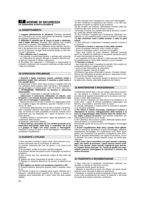 Page 3230
NORME DI SICUREZZADA OSSERVARE SCRUPOLOSAMENTE
1) Leggere attentamente le istruzioni.Prendere familiarità
con i comandi e con un uso appropriato del rasaerba. Imparare
ad arrestare rapidamente il motore.
2) Utilizzate il rasaerba per lo scopo al quale è destinato,
cioè il taglio dell’erba.Qualsiasi altro impiego può rivelarsi
pericoloso e causare il danneggiamento della macchina.
3) Non permettere mai che il rasaerba venga utilizzato da bam-
bini o da persone che non abbiano la necessaria...