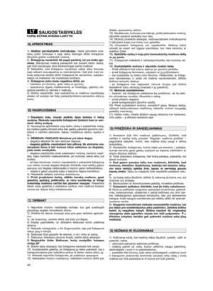 Page 4240
SAUGOS TAISYKLĖSKURIŲ BŪTINA ATIDŽIAI LAIKYTIS
1)Atidžiai perskaitykite instrukcijas. Gerai įsiminkite prie-
taisų pulto funkcijas ir kaip reikia teisingai dirbti žoliapjove.
Išmokite greitai sustabdyti motorą.
2)Žoliapjovę naudokite tik pagal paskir tį, tai yra žolės pjo-
vimui. Bandymas mašiną panaudoti bet kuriam kitam tikslui,
gali būti pavojingas arba kenksmingas pačiai mašinai.
3) Neleiskite, kad žoliapjove naudotųsi vaikai arba žmonės,
kaip reikiant nesusipažinę su instrukcijomis. Gali būti,...