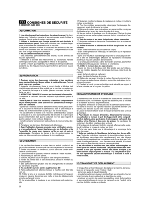 Page 2826
CONSIGNES DE SÉCURITÉÀ OBSERVER AVEC SOIN
1) Lire attentivement les instructions du présent manuel.Se fami-
liariser avec l’utilisation correcte et les commandes avant d’utiliser la
tondeuse. Savoir arrêter le moteur rapidement.
2) Utiliser la tondeuse pour l’usage auquel elle est destinée, à
savoir la tonte du gazon. Toute autre utilisation peut s’avérer dange-
reuse ou entraîner une détérioration de la machine.
3) Ne jamais permettre d’utiliser la tondeuse à des enfants ou des per-
sonnes non...