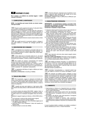 Page 3331
NORME D’USO
Per il motore e la batteria (se prevista) leggere i relativi
manuali di istruzioni.
NOTA - La macchina può essere fornita con alcuni compo-
nenti già montati.
Fissare la parte superiore del manico (1) alla parte inferio-
re (2) tramite la manopola (3) e la rondella (4).
Introdurre la fune di avviamento (5) nella guida (6) e bloccare il
dado di fissaggio (7). Fissare i cavi dei comandi utilizzando le
fascette (8). Allentando le viti inferiori (9) è possibile regolare l’al-
tezza del manico....