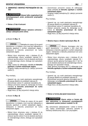 Page 1023. DEMONTAŻ I MONTAŻ PRZYRZĄDÓW DO CIE˛
CIA
Używać tylko oryginalnych lub
homologowanych przez producenta przyrządów
do cięcia.
•Ostrze z 3 lub 4 końcami 
Założyć rękawice ochronne i
założyć zabezpieczenie ostrza.
a) Model 28 (Rys. 7)
Nakrętka do czaszy (4) ma gwint
lewostronny i w związku z tym musi być odkręcana w
kierunku zgodnym z ruchem wskazówek zegara i
dokręcana w kierunku przeciwnym do ruchu
wskazówek zegara. 
–Włożyć klucz otrzymany wraz z dostawą (2) do
odpowiedniego otworu przekładni kątowej...