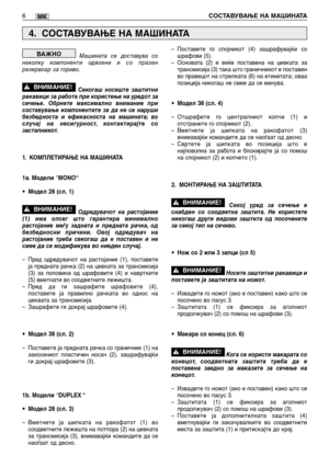 Page 137Машината се доставува со
неколку компоненти одвоени и со празен
резервоар за гориво.
Секогаш носеште заштитни
ракавици за работа при користење на уредот за
сечење. Обрнете максимално внимание при
составување компонентите за да не се наруши
безбедноста и ефикасноста на машината; во
случај на несигурност, контактирајте со
застапникот.
1.КОМПЛЕТИРАЊЕ НА МАШИНАТА
1a. Модели 
“MONO“
•Модел 28 (сл. 1)
Одредувачот на растојание
(1) има опсег што гарантира минимално
растојание меѓу задната и предната рачка, од...