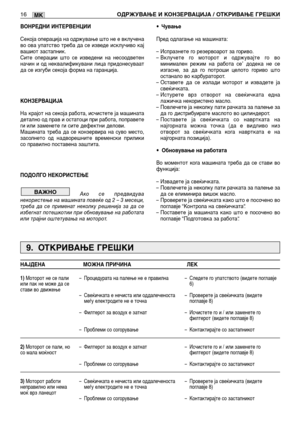 Page 147ВОНРЕДНИ ИНТЕРВЕНЦИИ
Секоја операција на одржување што не е вклучена
во ова упатство треба да се изведе исклучиво кај
вашиот застапник.
Сите операции што се изведени на несоодветен
начин и од неквалификувани лица придонесуваат
да се изгуби секоја форма на гаранција.
КОНЗЕРВАЦИЈА
На крајот на секоја работа, исчистете ја машината
детално од прав и остатоци при работа, поправете
ги или заменете ги сите дефектни делови.
Машината треба да се конзервира на суво место,
засолнето од надворешните временски...