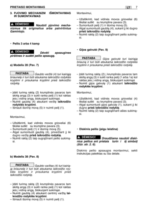 Page 1563. PJOVIMO MECHANIZM  IŠMONTAVIMAS
IR SUMONTAVIMAS
Naudoti pjovimo mecha-
nizmus tik originalius arba patvirtintus
Gamintojo.
•Peilis 3 arba 4 kamp
Dòvòti apsaugines
pirštines ir sudòti peilio apsaugà.
a) Modelis 28 (Pav. 7)
Gaubto veržlò (4) turi kairiàjà
briaunel∏ ir turi bti atsukama laikrodžio rodyklòs
kryptimi ir prisukama kryptimi prieš laikrodžio
rodykl∏.
– Ødòti turimà raktà (2) krumplinòs pavaros tam
skirtà angà (3) ir sukti ranka peil∞ (1) kol raktas
∞eis ∞ vidin∏ angà, blokuojant sukimàsi.
–...