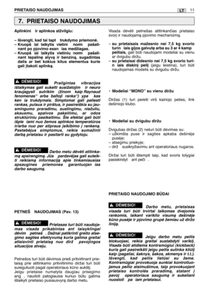 Page 160LTPRIETAISO NAUDOJIMAS11
Aplinkini  ir aplinkos atžvilgiu:
– Išvengti, kad tai tapt trukdymo priemonò.
– Kruopš iai laikytis vietini  norm  pašali-
nant po pjovimo esan ias medžiagas.
– Kruopš iai laikytis vietiniu norm  pašali-
nant tepalin∏ alyvà ir benzinà, sugadintas
dalis ar bet kokius kitus elementus kurie
gali ∞takoti aplinkà.
Prailgintas vibracijos
išlaikymas gali sukelti susižalojim  ir neuro
kraujagysli  sutrikim  (žinom  kaip Raynaud
fenomenas“ arba baltoji ranka“) ypa  kas
ken ia trukdymais....