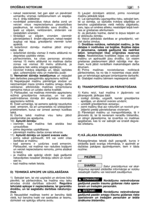 Page 172–nekad neskrieniet, bet gan ejiet un pievïrsiet
uzman¥bu virsmas nel¥dzenumiem un iespïja-
mu š ïrš∫u klÇtbtnei
–novïrtïjiet potenciÇlus riskus darba zonÇ un
veiciet visus nepieciešamus piesardz¥bas
pasÇkumus, lai nodrošinÇtu savu droš¥bu, it
¥paši uz sl¥pÇm, nel¥dzenÇm, slidenÇm vai
nestabilÇm virsmÇm
–StrÇdÇjot uz sl¥pÇm virsmÇm vienmïr
pÇrvietojieties š ïrsÇm sl¥pumam, nekad neejiet
augšup vai lejup, griezïjier¥ci vienmïr turiet
apakšÇ. 
4) Iedarbinot dzinïju maš¥nai jÇbt stingri
noblo ïtai:...